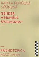 Gender a pravěká společnost - Kamila Remišová Věšínová