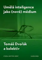 Umělá inteligence jako (nové) médium - Tomáš Dvořák