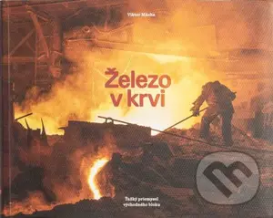 Železo v krvi (Ťažký priemysel východného bloku) - Viktor Mácha, Tomáš Klepoch (ilustrátor) - kniha z kategorie Historie