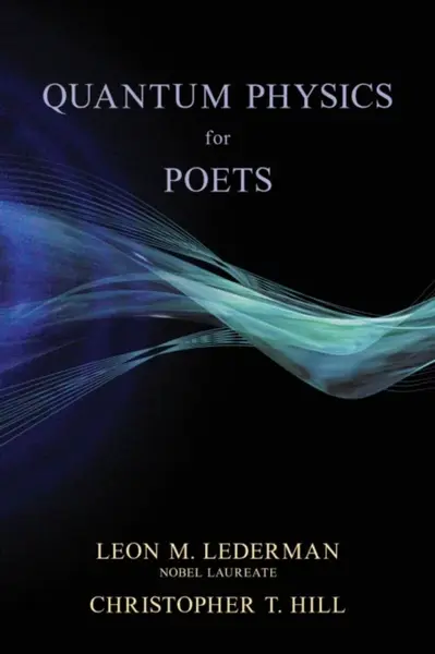 Quantum Physics for Poets - Christopher T. Hill, Leon M. Lederman
