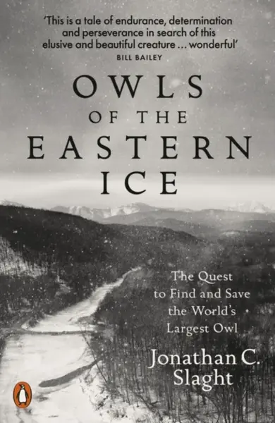 Owls of the Eastern Ice - Jonathan C. Slaght