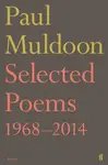 Selected Poems 1968â€“2014 - Paul Muldoon