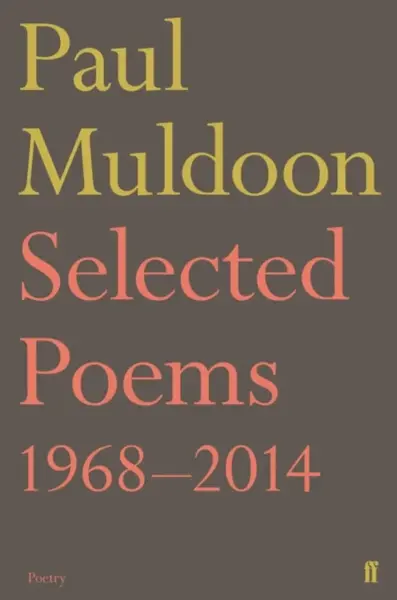 Selected Poems 1968â€“2014 - Paul Muldoon