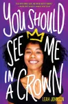 You Should See Me in a Crown - Leah Johnson