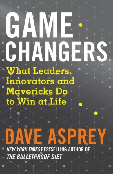Game Changers - Dave Asprey