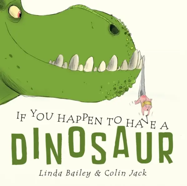 If You Happen to Have a Dinosaur - Linda Bailey, Colin Jack
