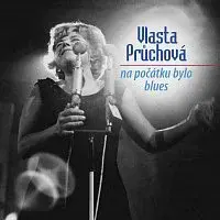 Vlasta Průchová – Na počátku bylo blues (nahrávky z let 1950 - 1977)