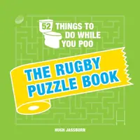 52 Things to Do While You Poo: The Rugby Puzzle Book - Hugh Jassburn