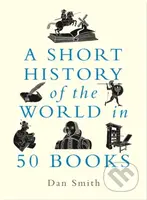 A Short History of the World in 50 Books - Daniel Smith - kniha z kategorie Historie