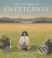 The First Blade of Sweetgrass - Gabriel Frey, Suzanne Greenlaw - kniha z kategorie Pro děti