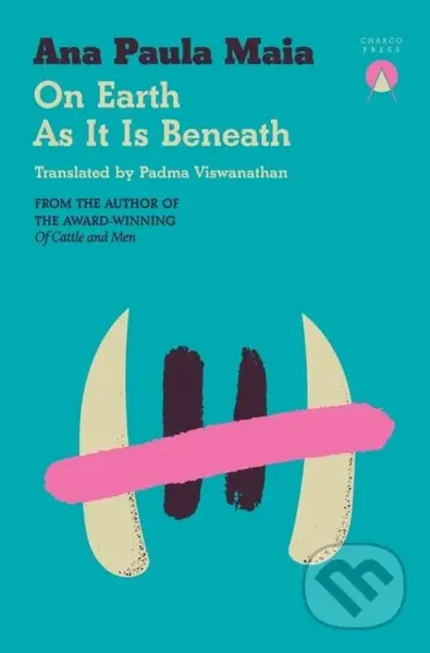 On Earth As It Is Beneath - Ana Paula Maia - kniha z kategorie Společenská beletrie