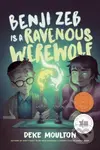 Benji Zeb Is a Ravenous Werewolf - Deke Moulton - kniha z kategorie Pro děti