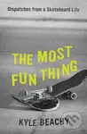 The Most Fun Thing (Dispatches from a Skateboard Life) - kniha z kategorie Filozofie