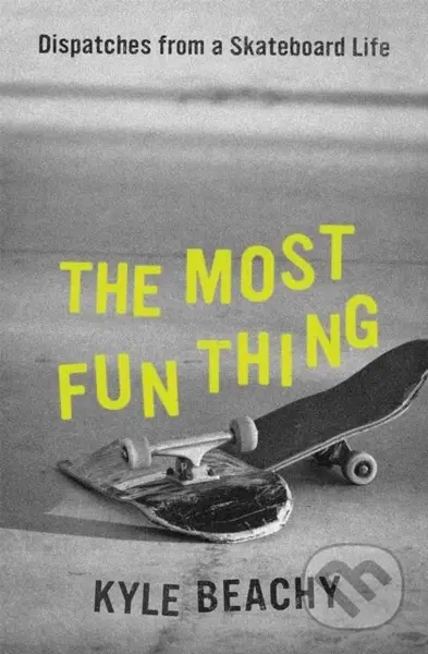 The Most Fun Thing (Dispatches from a Skateboard Life) - kniha z kategorie Filozofie