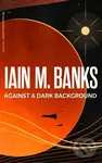 Against A Dark Background - Iain M. Banks