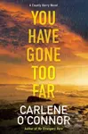 You Have Gone Too Far - Carlene O'connor