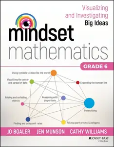 Mindset Mathematics â€“ Visualizing and Investigating Big Ideas, Grade 6 - Cathy Williams, Jo Boaler, Jen Munson