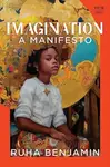 Imagination â€“ A Manifesto - Ruha Benjamin