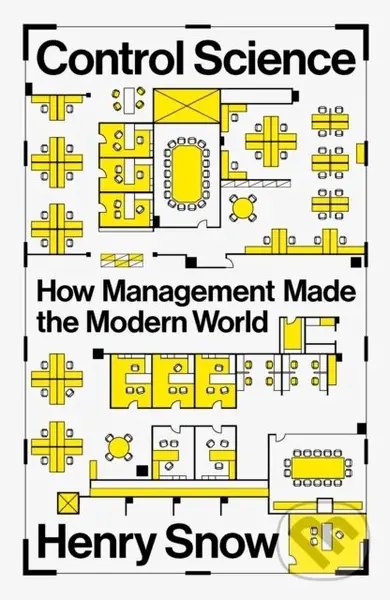 Control Science (How Management Made the Modern World) - Henry Snow