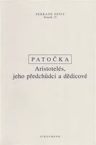 Aristotelés, jeho předchůdci a dědicové - Jan Patočka