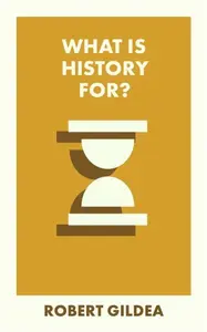 What Is History For? - Gildea Robert