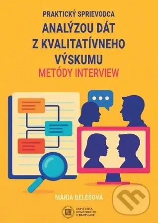 Praktický sprievodca analýzou dát z kvalitatívneho výskumu metódy interview - Mária Belešová