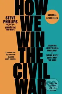 How We Win the Civil War (Securing a Multiracial Democracy and Ending White Supremacy for Good) - Steve Phillips
