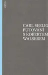 Putování s Robertem Walserem - Carl Seelig