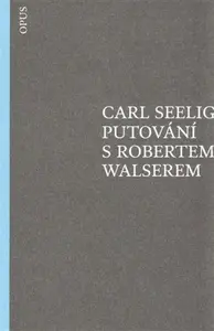 Putování s Robertem Walserem - Carl Seelig