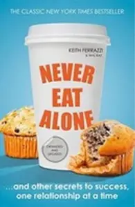 Never Eat Alone - Tahl Raz, Keith Ferrazzi