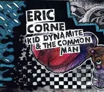 Eric Corne:  Kid Dynamite & The Common Man