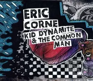 Eric Corne:  Kid Dynamite & The Common Man