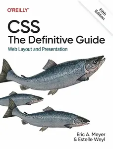 CSS: The Definitive Guide, 5th Edition - Eric Meyer, Estelle Weyl