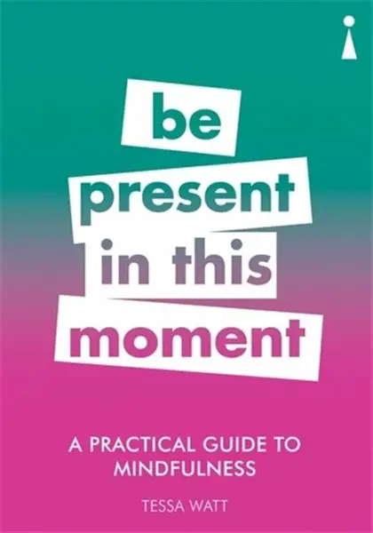 A Practical Guide to Mindfulness - Tessa Watt