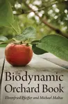 The Biodynamic Orchard Book - Ehrenfried E. Pfeiffer, Michael Maltas