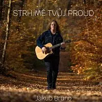 Jakub Bruno – Strh mě tvůj proud