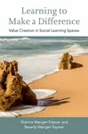 Learning to Make a Difference - Beverly Wenger-Trayner, Etienne  Wenger-Trayner