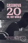 Casanova 20: Or, Hot World (A Heterosexual Novel) - Davey Davis