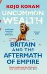 Uncommon Wealth - Kojo Koram