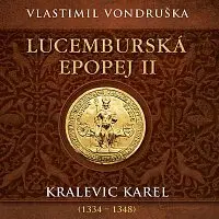 Miroslav Táborský – Vondruška: Lucemburská epopej II. Kralevic Karel (1334–1348)