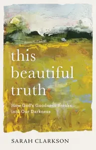 This Beautiful Truth - Sarah Clarkson