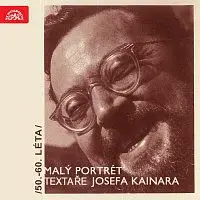 Různí interpreti – Malý portrét textaře Josefa Kainara /50.-60. léta/