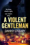 A Violent Gentleman - Danny O'Leary