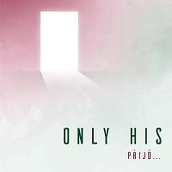 Only His – Přijď