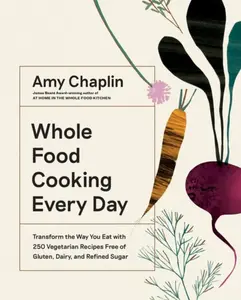 Whole Food Cooking Every Day - Amy Chaplin