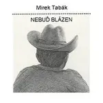 Mirek Tabák – Nebuď blázen