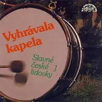 Různí interpreti – Vyhrávala kapela (Slavné české lidovky 1)