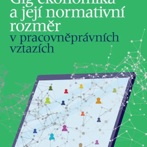 Gig ekonomika a její normativní rozměr v pracovněprávních vztazích - Tomáš Tintěra, Petr Podrazil