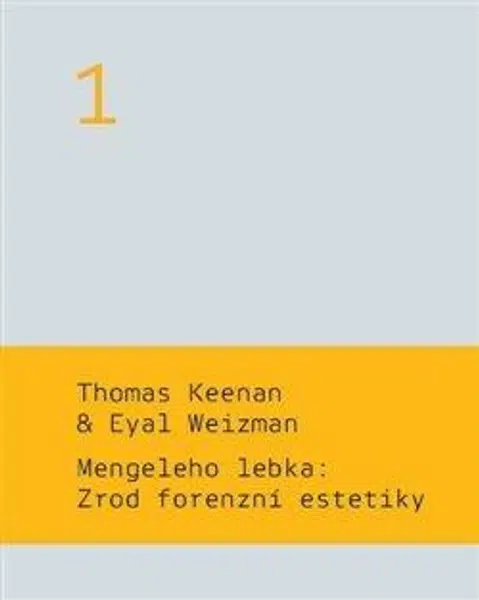 Mengeleho lebka: Zrod forenzní estetiky - Thomas Keenan, Eyal  Weizman