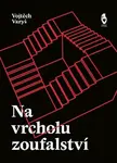 Na vrcholu zoufalství - Vojtěch Varyš